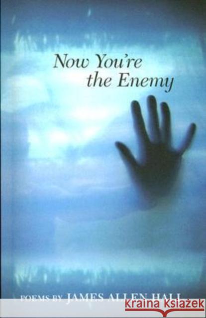 Now You're the Enemy James Allen Hall 9781557288646 University of Arkansas Press
