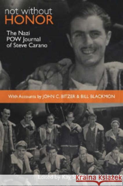Not Without Honor: The Nazi POW Journal of Steve Carano; With Accounts by John C. Bitzer and Bill Blackmon Sloan, Kay 9781557288844