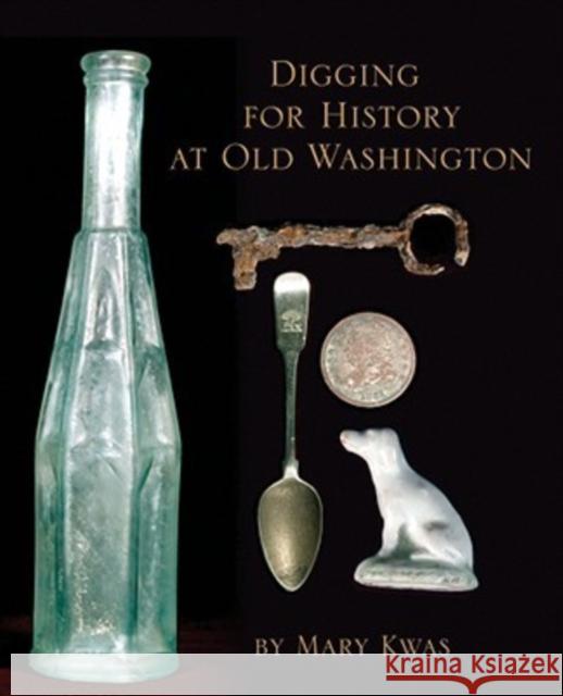 Digging for History at Old Washington Mary L. Kwas 9781557288981 University of Arkansas Press