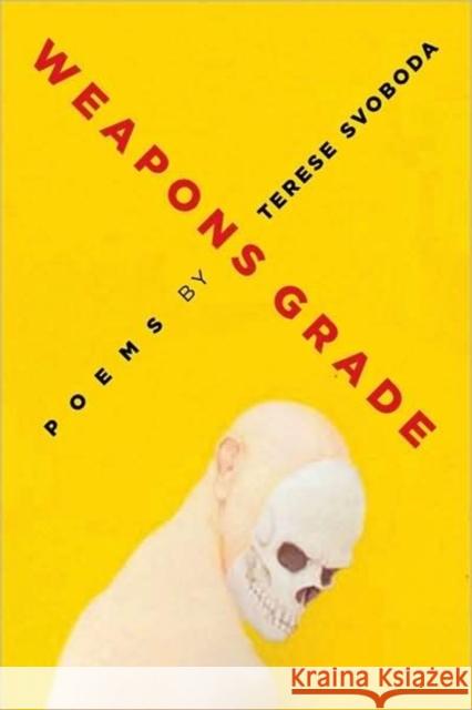 Weapons Grade: Poems Svoboda, Terese 9781557289063 University of Arkansas Press