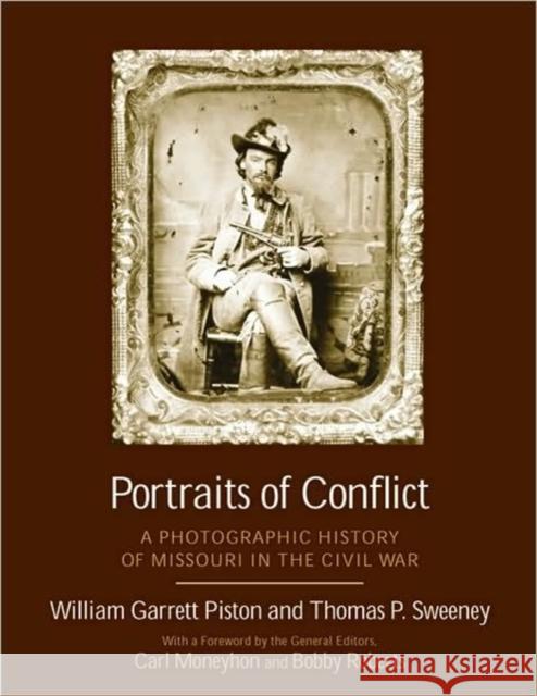Portraits of Conflict Missouri: A Photographic History of Missouri in the Civil War Piston, William Garrett 9781557289131 University of Arkansas Press