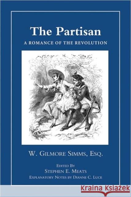 The Partisan: A Romance of Revolution Simms, William Gilmore 9781557289643