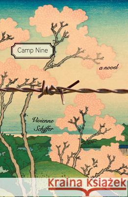 Camp Nine : A Novel by Vivienne Schiffer Vivienne R. Schiffer 9781557289728