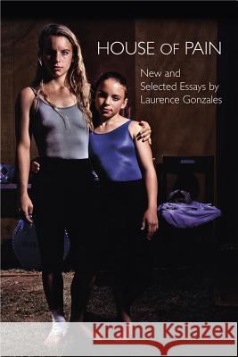 House of Pain: New and Selected Essays Laurence Gonzales 9781557289995