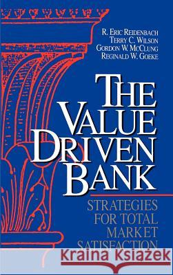 The Value Driven Bank: Strategies for Total Market Satisfaction Reidenbach, R. Eric 9781557387738 Irwin Professional Publishing