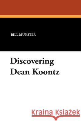 Discovering Dean Koontz Munster, Bill 9781557421456 Borgo Press