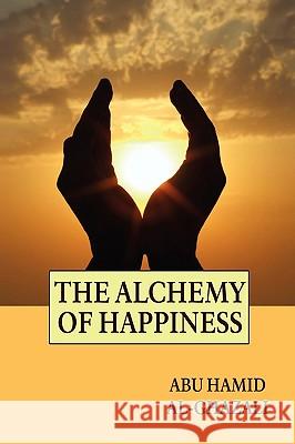 The Alchemy of Happiness Abu Hamid Al-Ghazali 9781557427144