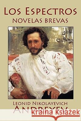 Los Espectros: Novelas Brevas Leonid Nikolayevich Andreyev Nicolas Tasin 9781557428097