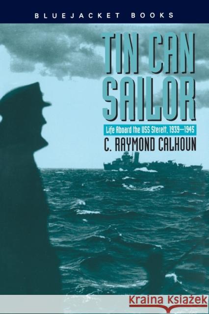 Tin Can Sailor Calhoun, C. Raymond 9781557502285 US Naval Institute Press