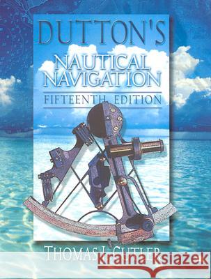 Dutton's Nautical Navigation, 15th Edition Cutler, Thomas J. 9781557502483 US Naval Institute Press