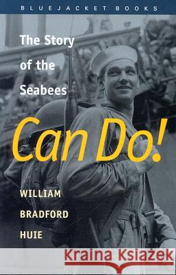 Can Do!: The Story of the Seabees Huie, William Bradford 9781557503794