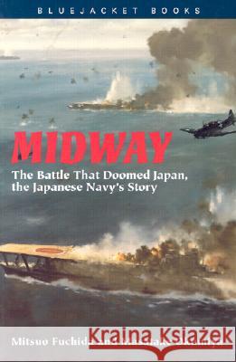 Midway: The Battle That Doomed Japan, the Japanese Navy's Story Mitsuo Fuchida Masatake Okumiya 9781557504289 NAVAL INSTITUTE PRESS