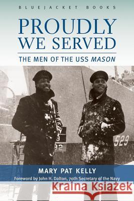 Proudly We Served: The Men of the USS Mason Mary Pat Kelly 9781557504661 US Naval Institute Press