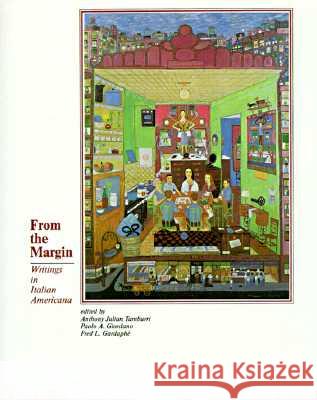From the Margin: Writings in Italian Americana Anthony Julian Tamburri Paolo A. Giordano Fred L. Gardaphe 9781557530080