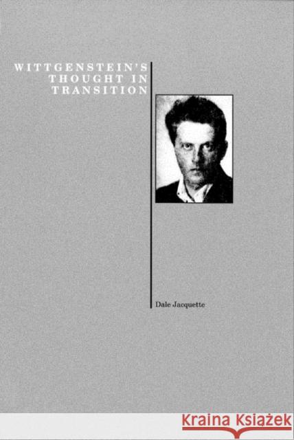 Wittgenstein's Thought in Transition Dale Jacquette 9781557531032