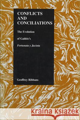 Conflicts and Conciliations: The Evolution of Galdos's Fortuna Y Jacinta Geoffrey Ribbans 9781557531087 Purdue University Press