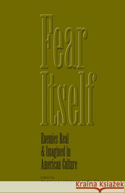 Fear Itself: Enemies Real and Imagined in American Culture Schultz, Nancy Lusignan 9781557531155