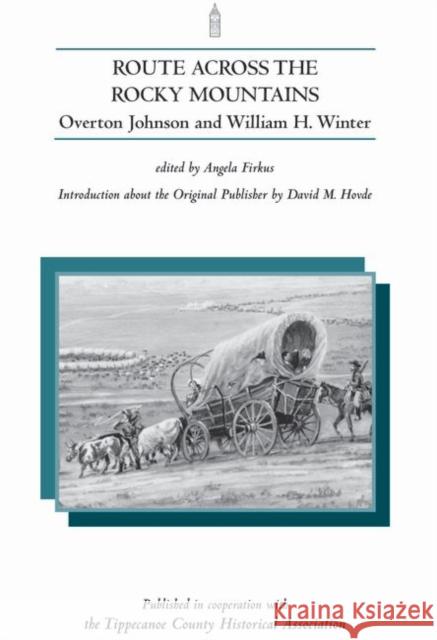 Route Across the Rocky Mountains Overton Johnson William H. Winter Angela Firkus 9781557531513 Purdue University Press