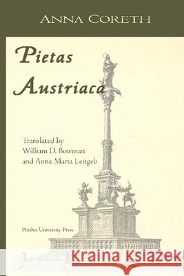Pietas Austriaca: Austrian Religious Practices in the Baroque Era Coreth, Anna 9781557531599 Purdue University Press