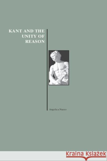Kant and the Unity of Reason Angelica Nuzzo 9781557531889