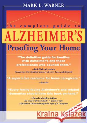 The Complete Guide to Alzheimer's Proofing Your Home Mark L. Warner Ellen Warner 9781557532022