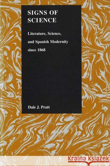 Signs of Science: Literature, Science, and Spanish Modernity Since 1868] Pratt, Dale J. 9781557532213 Purdue University Press