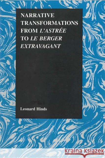 Narrative Transformations from l'Astree to Le Berger Extravagant Hinds, Leonard 9781557532350 Purdue University Press