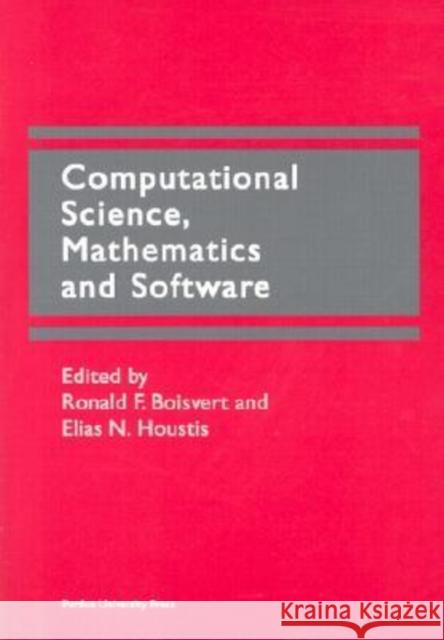 Computational Science, Mathematics and Software : Proceedings of the International Symposium on Computational Science in Celebration of the 65th Birthday of John R. Rice Ronald Boisvert Elias Houstis 9781557532503