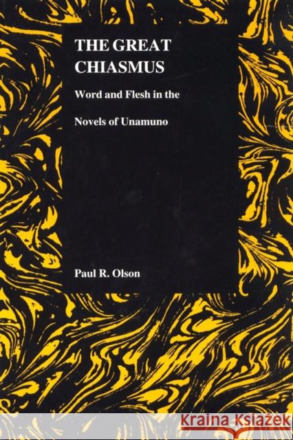 The Great Chiasmus: Word and Flesh in the Novels of Unamuno Olson, Paul R. 9781557532619 Purdue University Press