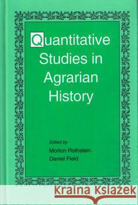 Quantitative Studies in Agrarian History Morton Rothstein Daniel Field 9781557532763 Purdue University Press