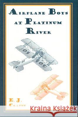 Airplane Boys at Platinum River E. J. Craine 9781557533203 Purdue University Press