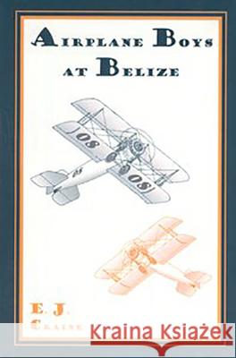 Airplane Boys at Belize E. J. Craine 9781557533234 Purdue University Press