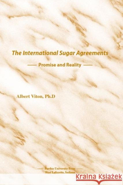 The International Sugar Agreements : Promise and Reality Albert Viton 9781557533449 Purdue University Press