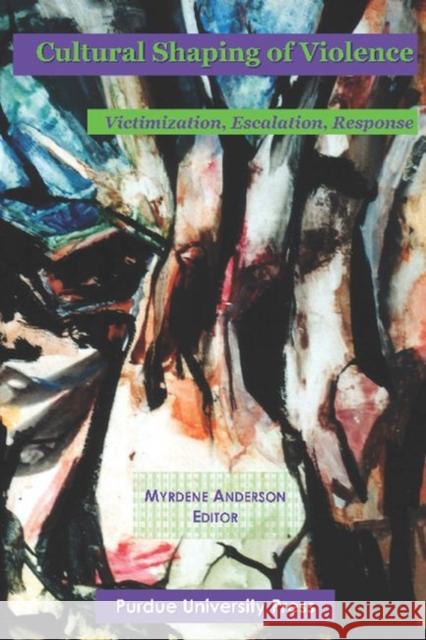 Cultural Shaping of Violence : International Perspectives Myrdene, Editor Anderson Myrdene, Editor Anderson 9781557533456