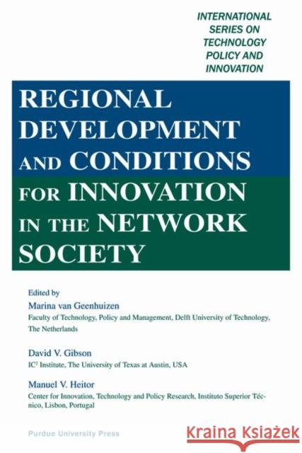 Regional Development and Conditions for Innovation in the Network Society Marina, Editor Va Marina Van Geenhuizen David V., Editor Gibson 9781557533555 Purdue University Press