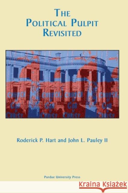 The Political Pulpit Revisited Roderick, Editor Hart John L. Pauley Roderick P. Hart 9781557533654 Purdue University Press