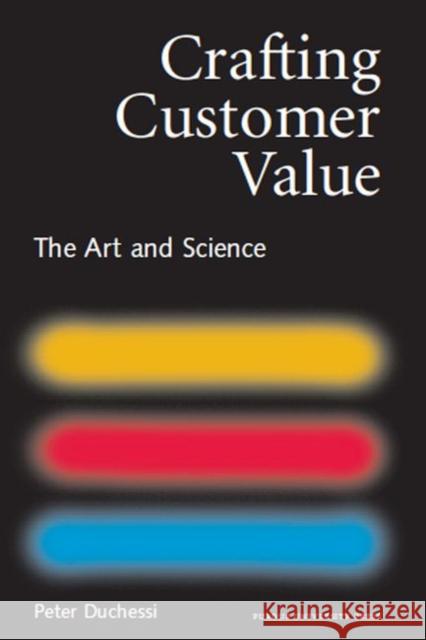 Crafting Customer Value : The Art and Science Peter Duchessi 9781557533708 Purdue University Press