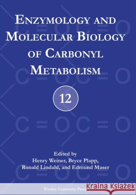 Enzymology and Molecular Biology of Carbonyl Metabolism No. 12 Henry Weiner Bryce Plapp Ronald Lindahl 9781557533845 Purdue University Press