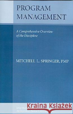 Program Management: A Comprehensive Overview of the Discipline Mitchell L. Springer 9781557533890 Purdue University Press