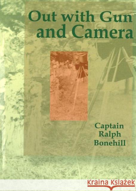 Out with Gun and Camera Captain Ralph Bonehill 9781557533920 Purdue University Press