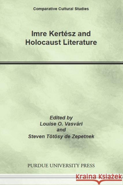 Imre Kertesz and Holocaust Literature Louise O. Vasvari Totosy D 9781557533968 Purdue University Press