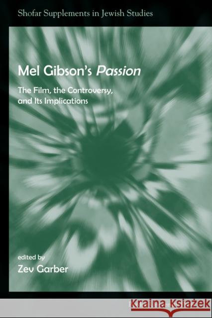 Mel Gibson's Passion: The Film, the Controversy, and its Implications Garber, Zev 9781557534057