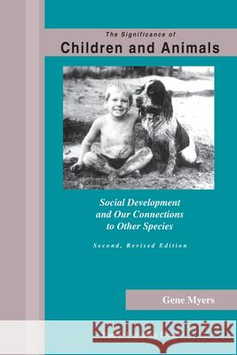 Significance of Children and Animals: Social Development and Our Connections to Other Species, Second Revised Edition Myers, Gene 9781557534293