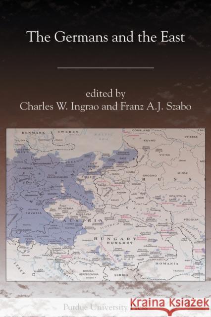 The Germans and the East Charles Ingrao Franz A. J. Szabo Charles Ingrao 9781557534439 Purdue University Press