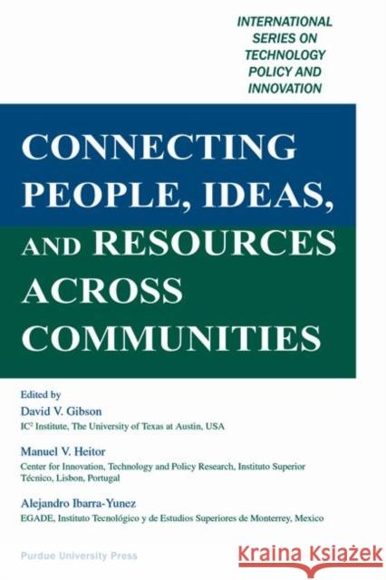 Connecting People, Ideas, and Resources Across Communities : International Series on Technology Policy and Innovation David V., Editor Gibson Manuel V. Heitor Alejandor Ibarra-Yunez 9781557534484