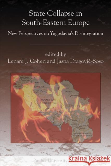State Collapse in South-Eastern Europe: New Perspectives on Yugoslavia's Disintegration Cohen, Lenard J. 9781557534606 Purdue University Press