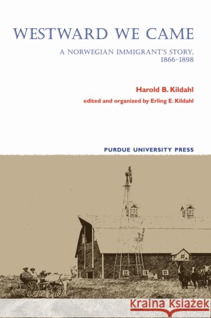 Westward We Came: A Norwegian Immigrant's Story, 1866-1898 Kildahl, Harold B. 9781557534712 Purdue University Press