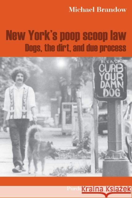 New York's Poop Scoop Law: Dogs, the Dirt, and Due Process Brandow, Michael 9781557534927 Purdue University Press