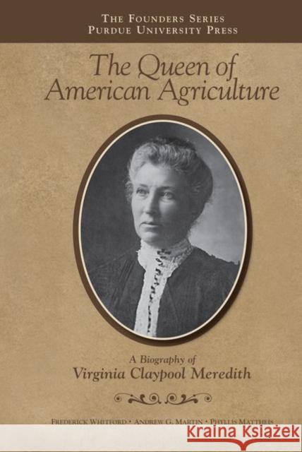The Queen of American Agriculture : A Biography of Virginia Claypool Meredith Fred Whitford Frederick Whitford 9781557535122 Purdue University Press