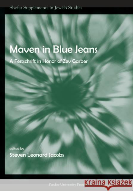 Maven in Blue Jeans: A Festschrift in Honor of Zev Garber Jacobs, Steven 9781557535214 Purdue University Press